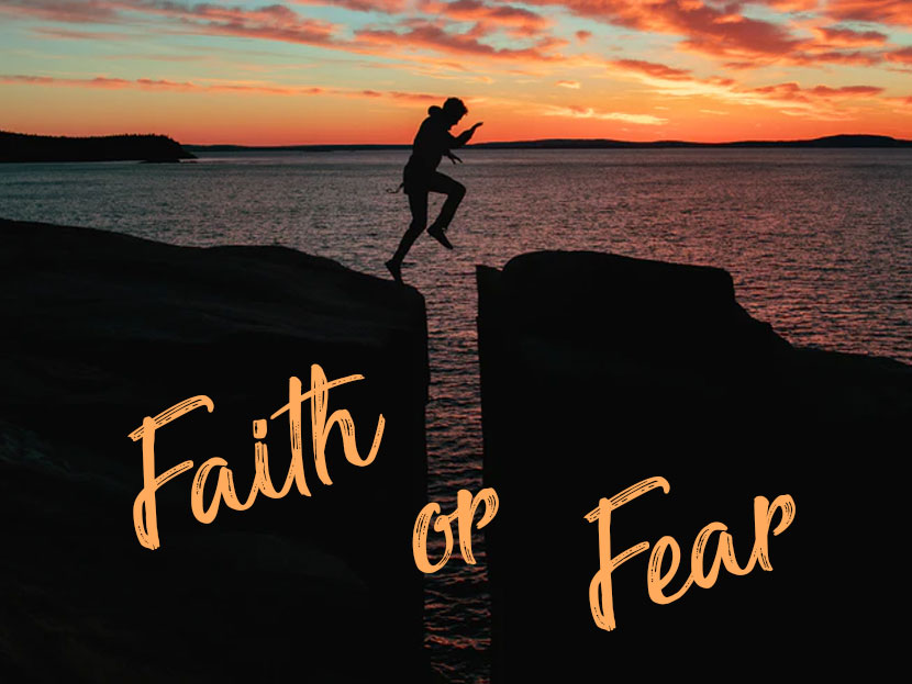 Faith or Fear? It is your choice